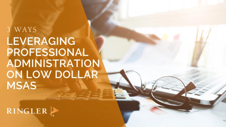 3 Ways Leveraging Professional Administration on Low Dollar MSAs