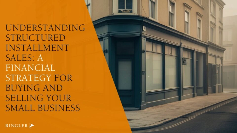 Understanding Structured Installment Sales: A Financial Strategy for Buying and Selling Your Small Business